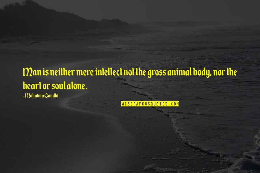 Trixia Pots Quotes By Mahatma Gandhi: Man is neither mere intellect not the gross Trixia Pots Quotes By Mahatma Gandhi: Man is neither mere intellect not the gross