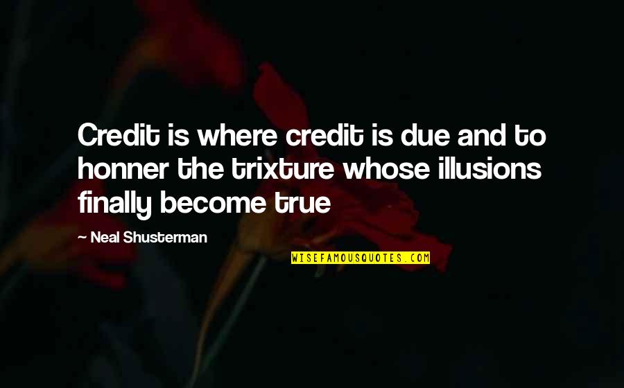 Trixture Quotes By Neal Shusterman: Credit is where credit is due and to