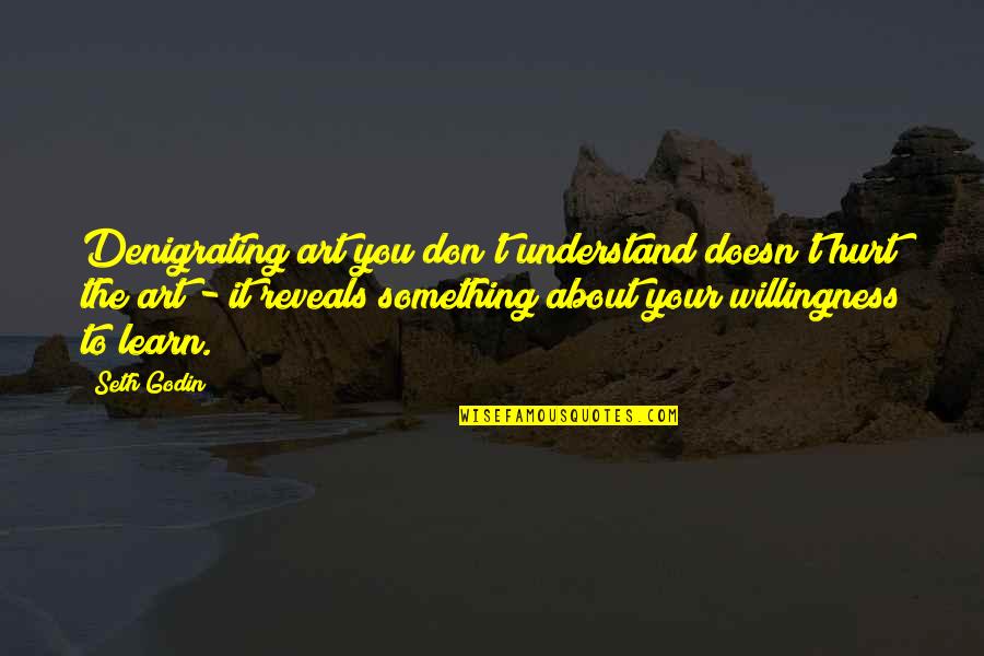 Trixy Castro Quotes By Seth Godin: Denigrating art you don't understand doesn't hurt the