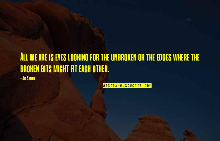 Trixy Tang Quotes By Ali Smith: All we are is eyes looking for the