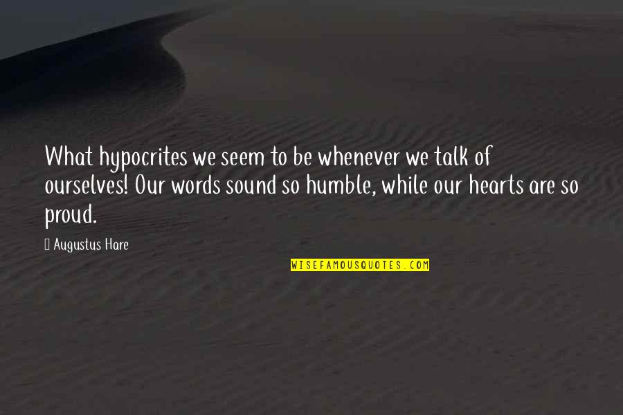 Trixy Tang Quotes By Augustus Hare: What hypocrites we seem to be whenever we
