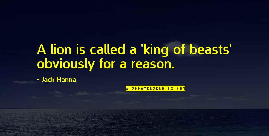 Trixy Tang Quotes By Jack Hanna: A lion is called a 'king of beasts'
