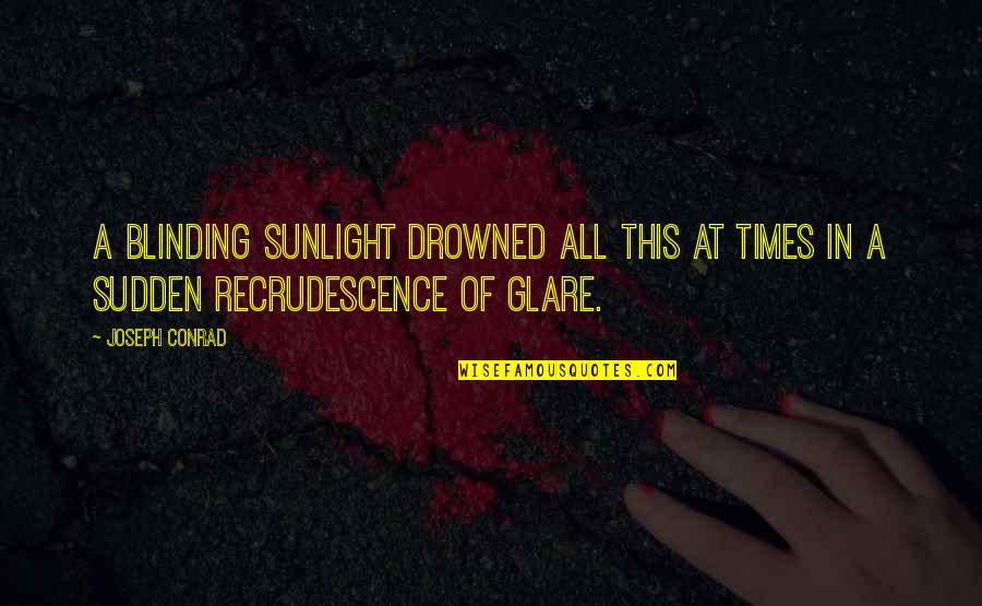 Trixy Tang Quotes By Joseph Conrad: A blinding sunlight drowned all this at times