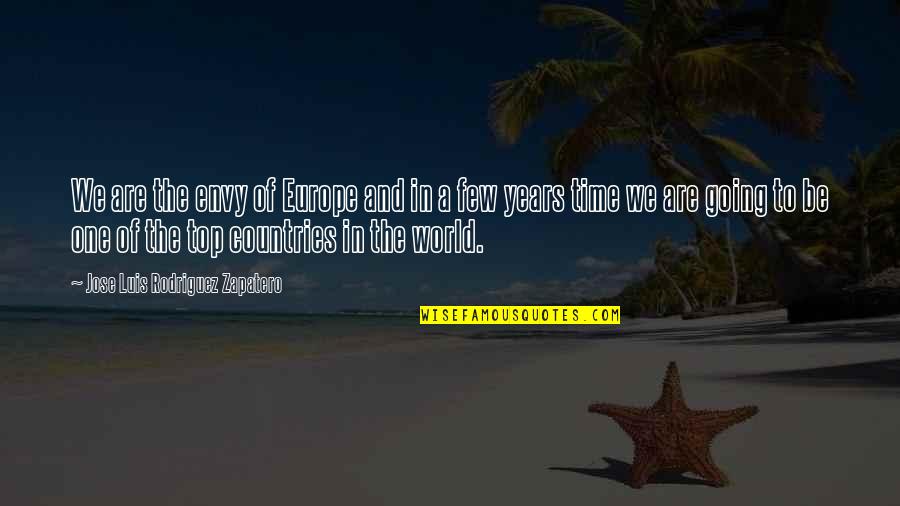 Trizan Chung Quotes By Jose Luis Rodriguez Zapatero: We are the envy of Europe and in Trizan Chung Quotes By Jose Luis Rodriguez Zapatero: We are the envy of Europe and in