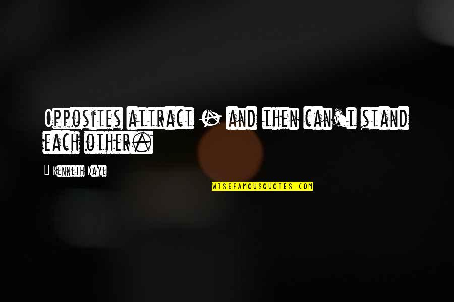Trizzie Quotes By Kenneth Kaye: Opposites attract - and then can't stand each Trizzie Quotes By Kenneth Kaye: Opposites attract - and then can't stand each
