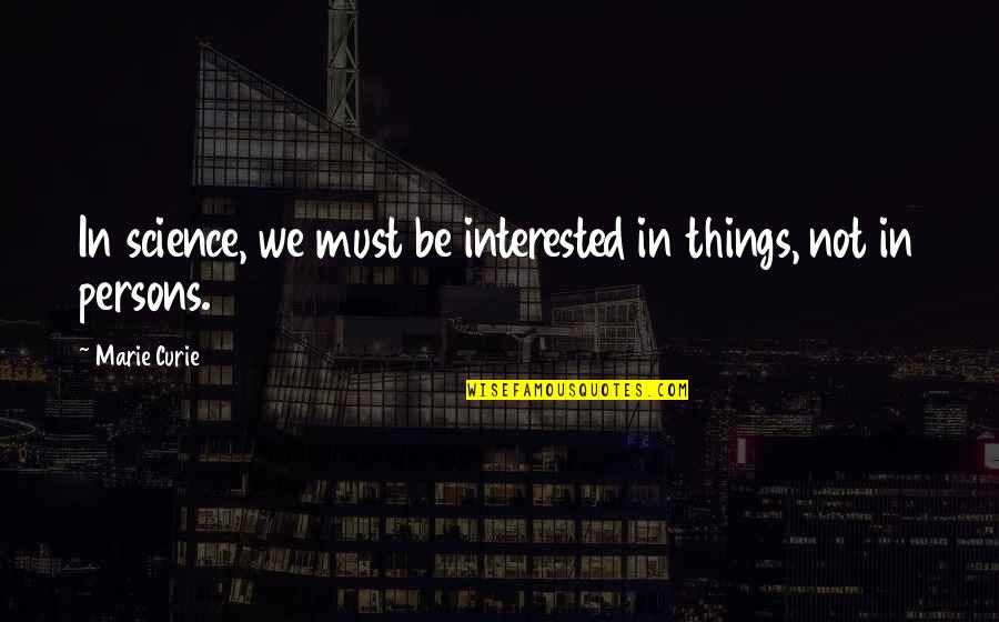 Trizzie Quotes By Marie Curie: In science, we must be interested in things,