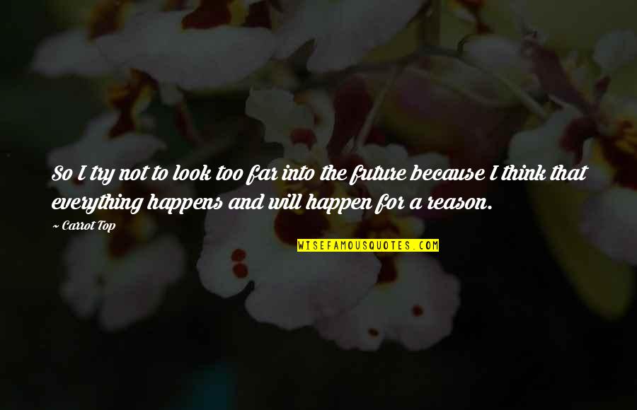Trke Download Quotes By Carrot Top: So I try not to look too far