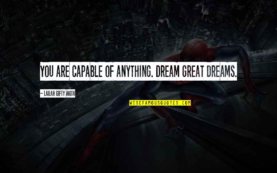 Trke Download Quotes By Lailah Gifty Akita: You are capable of anything. Dream great dreams. Trke Download Quotes By Lailah Gifty Akita: You are capable of anything. Dream great dreams.