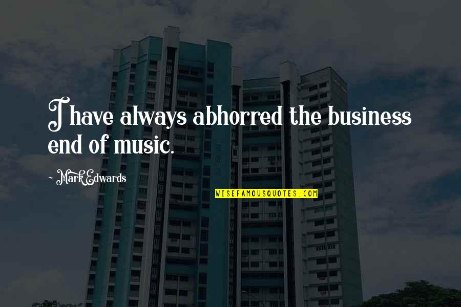 Trke Motora Quotes By Mark Edwards: I have always abhorred the business end of Trke Motora Quotes By Mark Edwards: I have always abhorred the business end of