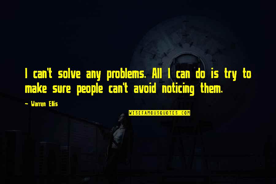 Trkiye Hrtsi Quotes By Warren Ellis: I can't solve any problems. All I can Trkiye Hrtsi Quotes By Warren Ellis: I can't solve any problems. All I can