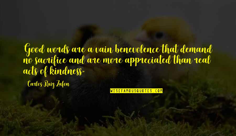 Trls19003 Quotes By Carlos Ruiz Zafon: Good words are a vain benevolence that demand Trls19003 Quotes By Carlos Ruiz Zafon: Good words are a vain benevolence that demand