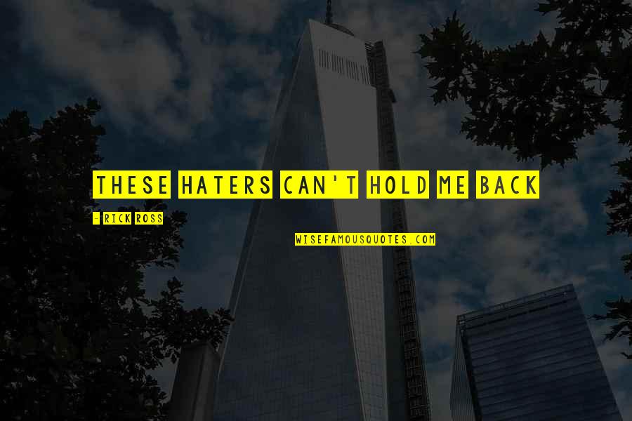 Trmt10c Quotes By Rick Ross: These haters can't hold me back