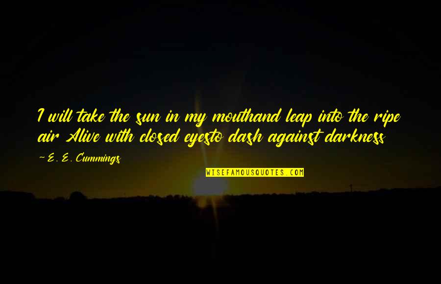 Trmtr Quotes By E. E. Cummings: I will take the sun in my mouthand