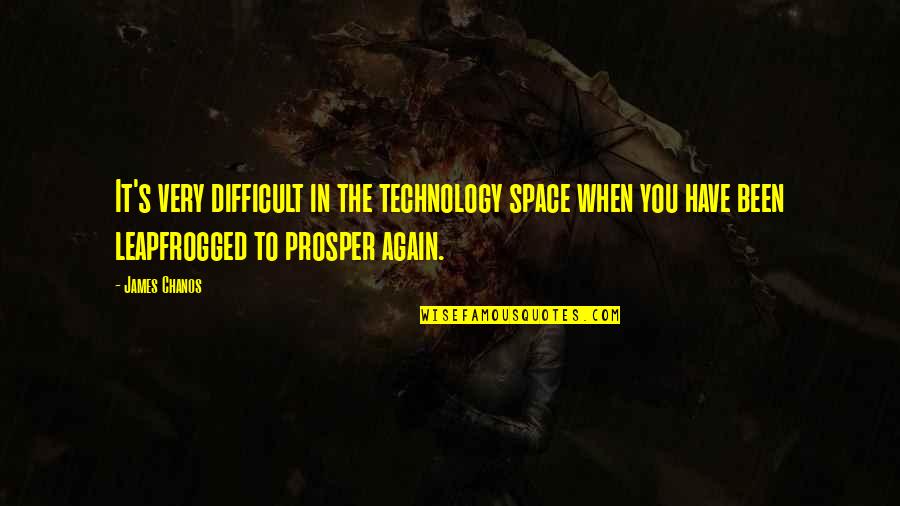 Trmtr Quotes By James Chanos: It's very difficult in the technology space when