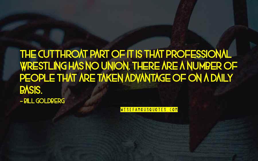 Trmz Dayz Quotes By Bill Goldberg: The cutthroat part of it is that professional