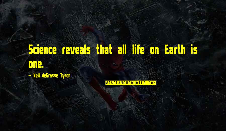 Trmz Dayz Quotes By Neil DeGrasse Tyson: Science reveals that all life on Earth is