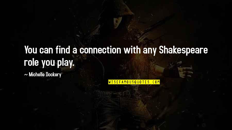 Trna Quotes By Michelle Dockery: You can find a connection with any Shakespeare Trna Quotes By Michelle Dockery: You can find a connection with any Shakespeare