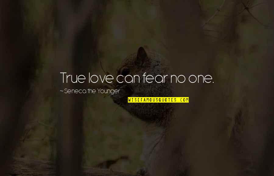 Trnavcevici Quotes By Seneca The Younger: True love can fear no one.
