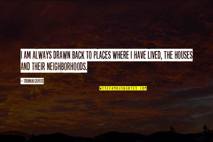 Trnen Quotes By Truman Capote: I am always drawn back to places where Trnen Quotes By Truman Capote: I am always drawn back to places where