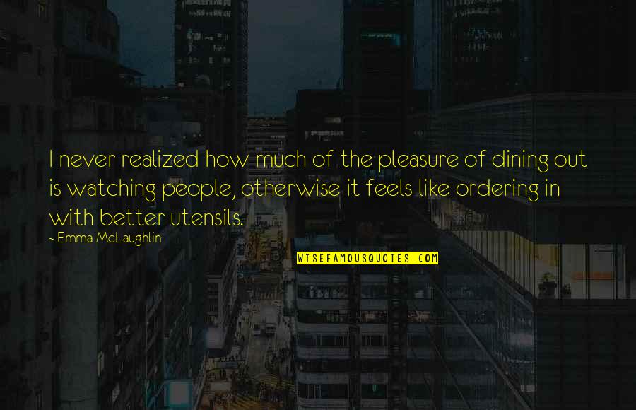 Trngc Quotes By Emma McLaughlin: I never realized how much of the pleasure