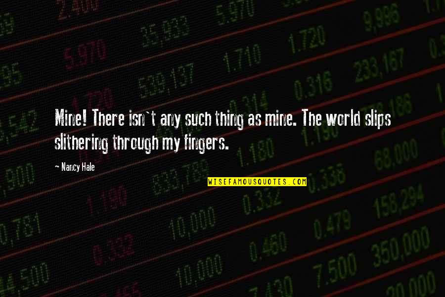 Trnh Psba Quotes By Nancy Hale: Mine! There isn't any such thing as mine. Trnh Psba Quotes By Nancy Hale: Mine! There isn't any such thing as mine.