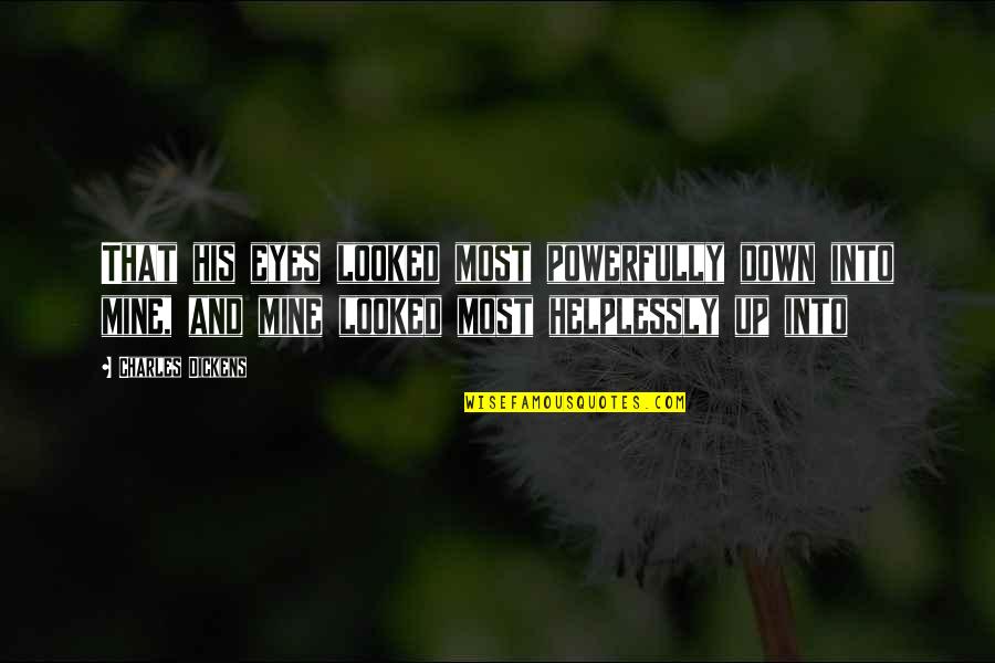 Trnho Quotes By Charles Dickens: That his eyes looked most powerfully down into