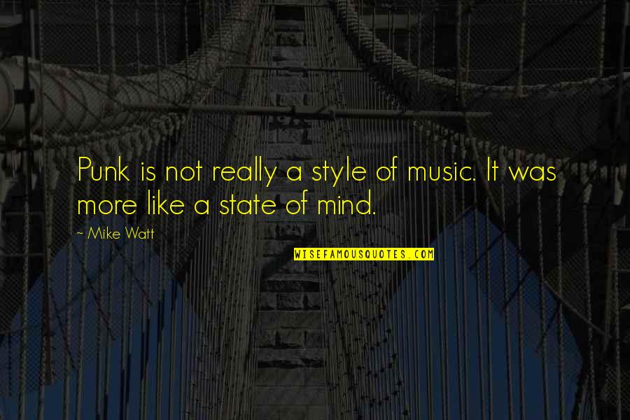 Trnka Strom Quotes By Mike Watt: Punk is not really a style of music.