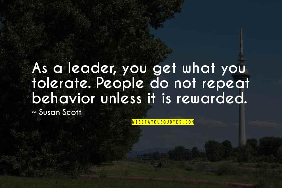 Troadio Delos Quotes By Susan Scott: As a leader, you get what you tolerate. Troadio Delos Quotes By Susan Scott: As a leader, you get what you tolerate.