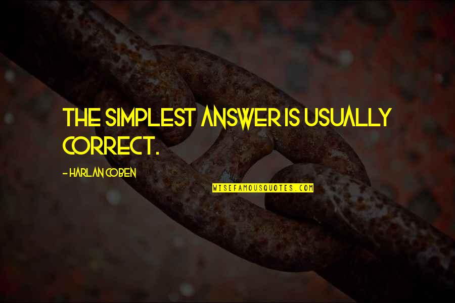 Troback Quotes By Harlan Coben: The simplest answer is usually correct. Troback Quotes By Harlan Coben: The simplest answer is usually correct.