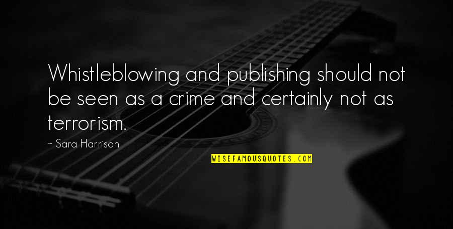 Trobaugh Origins Quotes By Sara Harrison: Whistleblowing and publishing should not be seen as Trobaugh Origins Quotes By Sara Harrison: Whistleblowing and publishing should not be seen as