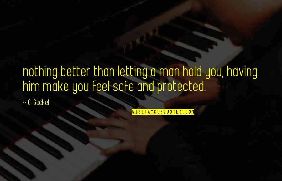 Trocadilho Em Quotes By C. Gockel: nothing better than letting a man hold you, Trocadilho Em Quotes By C. Gockel: nothing better than letting a man hold you,