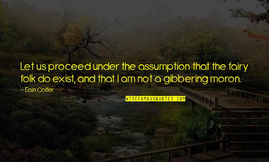 Trocadilho Em Quotes By Eoin Colfer: Let us proceed under the assumption that the Trocadilho Em Quotes By Eoin Colfer: Let us proceed under the assumption that the