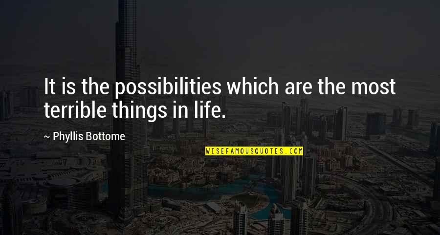 Trocador Quotes By Phyllis Bottome: It is the possibilities which are the most