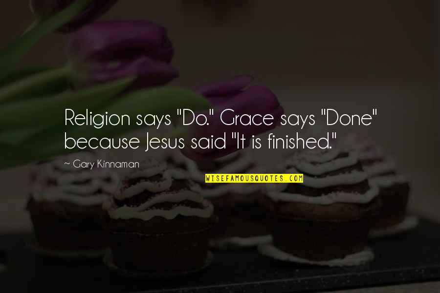 Trocas Baratas Quotes By Gary Kinnaman: Religion says "Do." Grace says "Done" because Jesus
