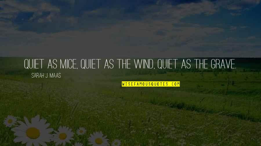 Trocas Chingonas Quotes By Sarah J. Maas: Quiet as mice, quiet as the wind, quiet Trocas Chingonas Quotes By Sarah J. Maas: Quiet as mice, quiet as the wind, quiet
