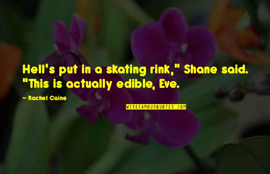 Trocas En Quotes By Rachel Caine: Hell's put in a skating rink," Shane said.