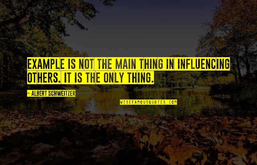 Trocas Levantadas Quotes By Albert Schweitzer: Example is not the main thing in influencing Trocas Levantadas Quotes By Albert Schweitzer: Example is not the main thing in influencing