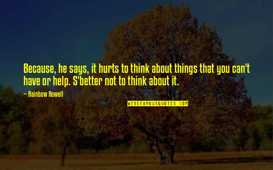 Trochanteric Quotes By Rainbow Rowell: Because, he says, it hurts to think about Trochanteric Quotes By Rainbow Rowell: Because, he says, it hurts to think about
