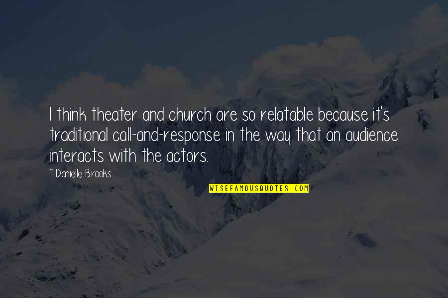 Troche Pronunciation Quotes By Danielle Brooks: I think theater and church are so relatable Troche Pronunciation Quotes By Danielle Brooks: I think theater and church are so relatable