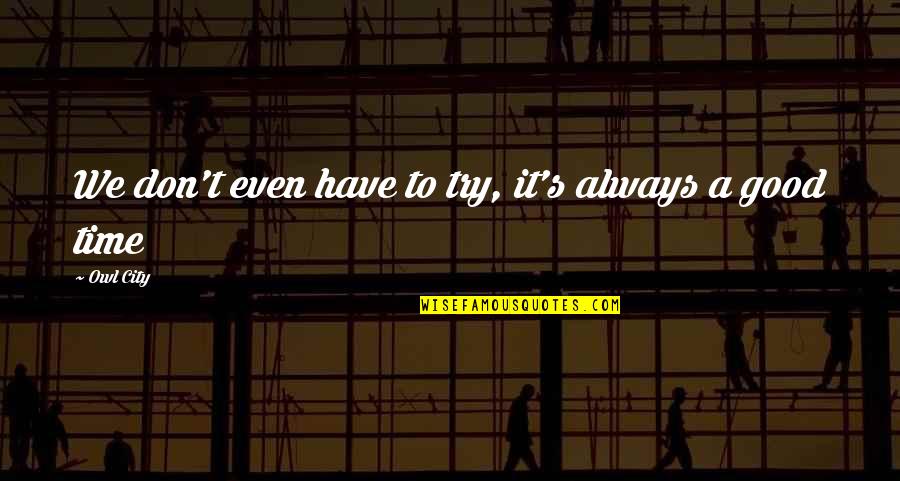 Trochees Def Quotes By Owl City: We don't even have to try, it's always