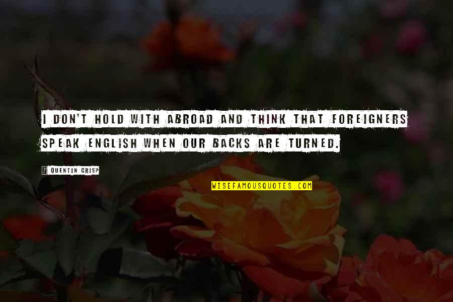 Trochta Florist Quotes By Quentin Crisp: I don't hold with abroad and think that