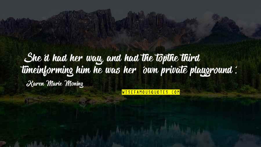 Trockadero De Monte Quotes By Karen Marie Moning: She'd had her way, and had the topthe Trockadero De Monte Quotes By Karen Marie Moning: She'd had her way, and had the topthe
