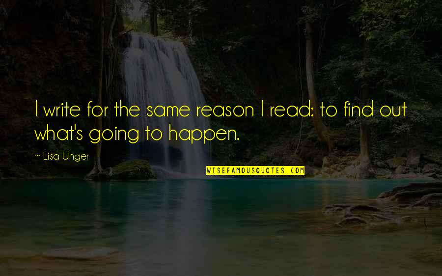 Trockadero De Monte Quotes By Lisa Unger: I write for the same reason I read: