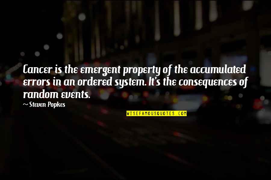 Trockadero De Monte Quotes By Steven Popkes: Cancer is the emergent property of the accumulated Trockadero De Monte Quotes By Steven Popkes: Cancer is the emergent property of the accumulated