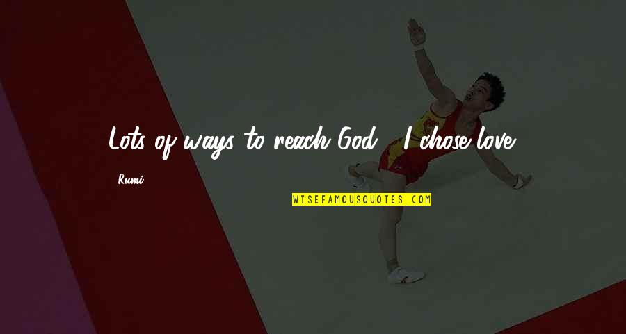 Trockels Quotes By Rumi: Lots of ways to reach God, I chose
