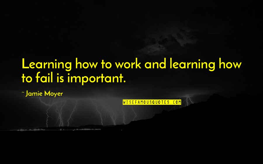 Troconis Quotes By Jamie Moyer: Learning how to work and learning how to
