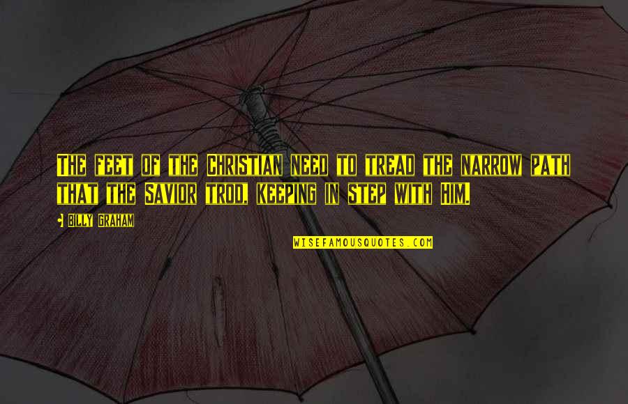 Trod Quotes By Billy Graham: The feet of the Christian need to tread Trod Quotes By Billy Graham: The feet of the Christian need to tread