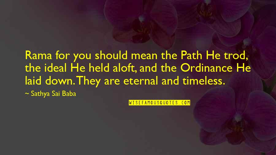Trod Quotes By Sathya Sai Baba: Rama for you should mean the Path He