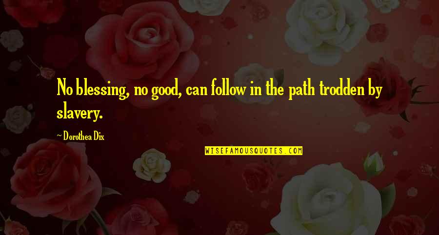 Trodden Quotes By Dorothea Dix: No blessing, no good, can follow in the
