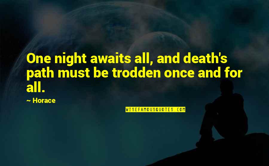 Trodden Quotes By Horace: One night awaits all, and death's path must